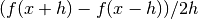 (f(x+h) - f(x-h))/2h