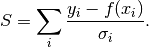 S = \sum_{i}\frac{y_i - f(x_i)}{\sigma_i}.
